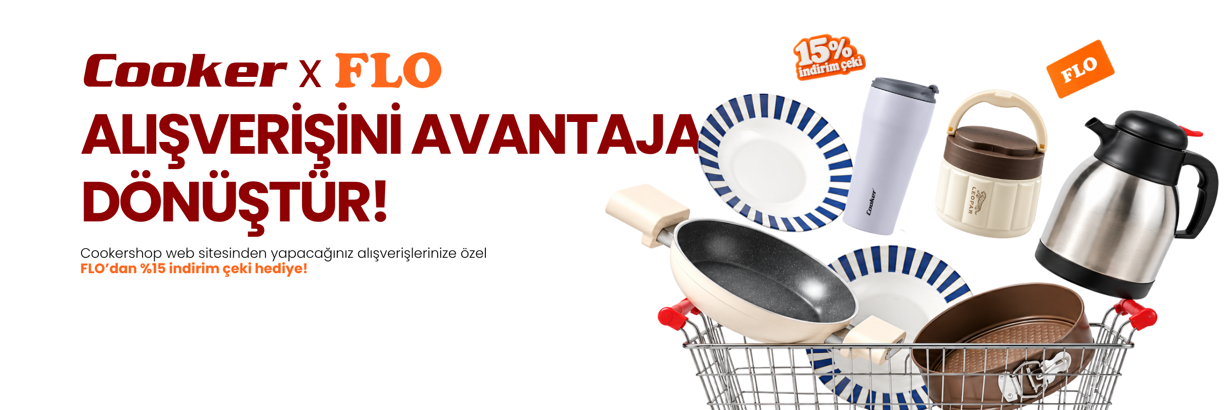 Cooker × FLO: Alışverişini avantaja dönüştür. Cooker alışverişlerinize özel FLO’dan yüzde 15 indirim çeki hediye.